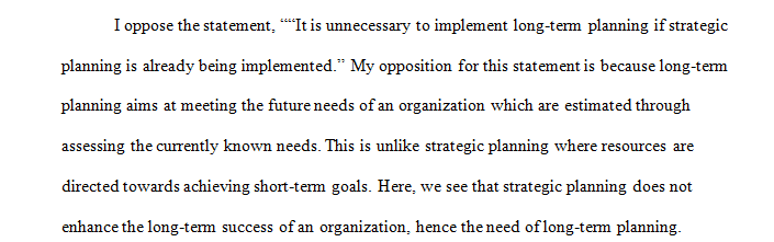 Defend or oppose the following statement, “It is unnecessary to implement long-term planning if strategic planning is already being implemented