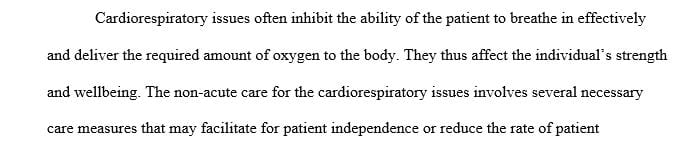 Discuss what resources are often necessary for non acute care for cardiorespiratory issues.