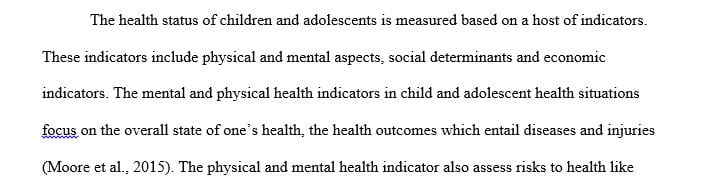 Identify and discuss the major indicators of child and adolescent health status.