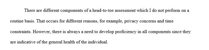 Which components of the head-to-toe physical assessment are not routine for you