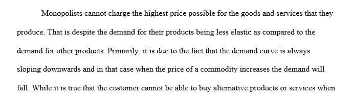 Why would a monopolist not charge the highest price possible