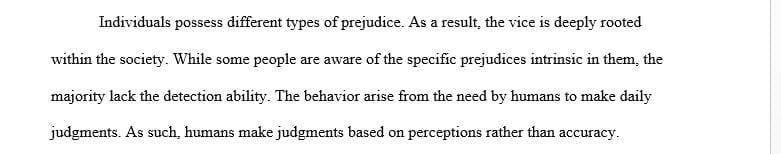 Prejudice can never be eliminated because it is so deeply rooted in human nature