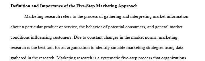Define the Five-Step Marketing Research Approach and discuss the importance of research in marketing.