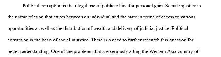 Write a research paper about Political corruption (IV) cause social injustice (DV)