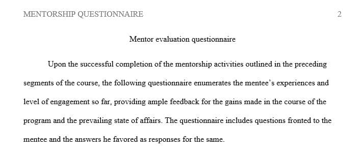 Develop a mentor evaluation (1-2 pages) for your mentee to complete.