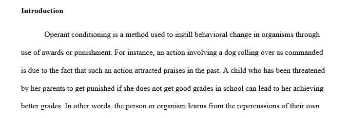 We can use Operant and Classical Conditioning to change the behavior of people and animals.