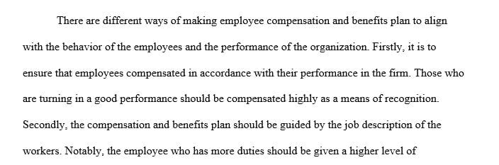 What would you do to your compensation and benefits plan to make it effective in aligning employee behavior 