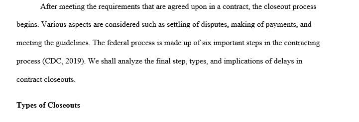 Define three types of closeout and explain how delays in contract closeout can cause increased risks costs or issues to the Government.