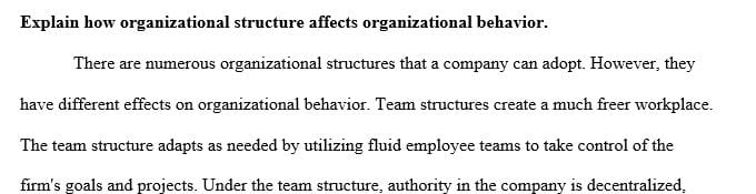 Explain how organizational structure affects organizational behavior.