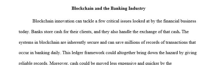Pick an industry you feel will be most affected by blockchain and how blockchain may be used in that industry.