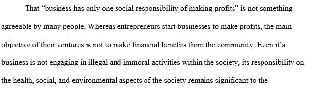 According to Milton Friedman Business has only one social responsibility – to make profits