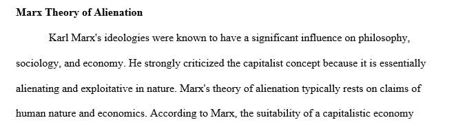 Discuss Marx’s theories of alienation. Describe how Marx believes people are alienated. 