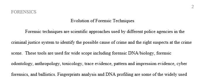 Explain the evolution of forensic techniques and the role they play in the criminal justice system  
