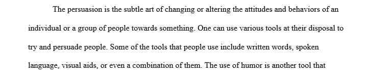 Prepare a 1000 – 1500 word paper that details the effectiveness of humor in persuasion. 