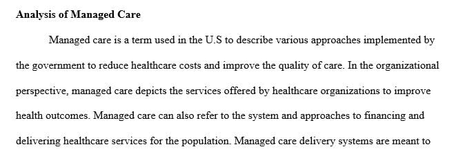 Discuss the impact managed care has on the access, financing and delivery of health care in the United States.