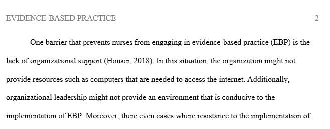 Think about nursing practice and describe one barrier that you feel prohibits nurses from engaging in EBP
