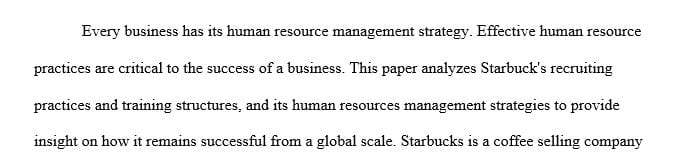 Write a 12-15 page paper that analyzes the recruiting practices, training structure, and overall HR strategies at Starbucks Coffee Company