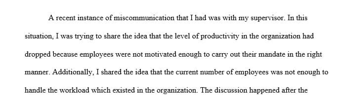 Use the eight phases of the communication process to analyze a miscommunication you’ve recently had with a co-worker, supervisor, classmate,