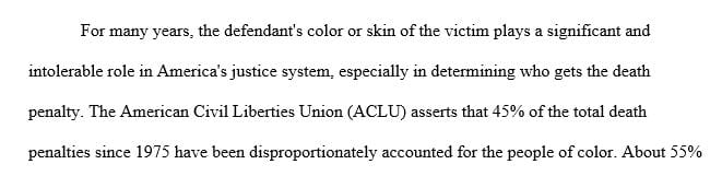 Choose a specific slant to capital punishment such as the impact of race or class on capital punishment.