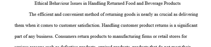 Describe one or more ethical behavior issues in handling food and beverage products returned to a manufacturing company and a retail store