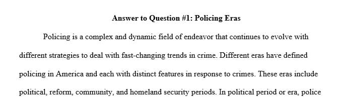 List and briefly explain the three eras of policing concentrating on their primary differences in focus.