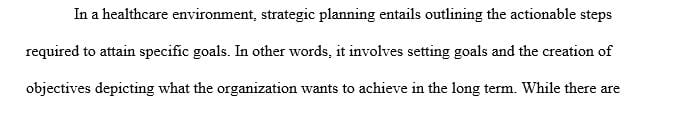 Discuss the purpose of strategic planning in a health care environment.