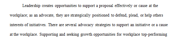 Describe advocacy strategies that you can use as a leader to create positive change in your current workplace.