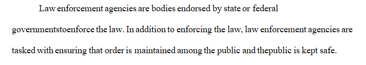 Discuss why you chose to write your paper based on the selected law enforcement agency. 