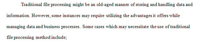 Give examples of systems in which it may make sense to use traditional file processing instead of a database approach.