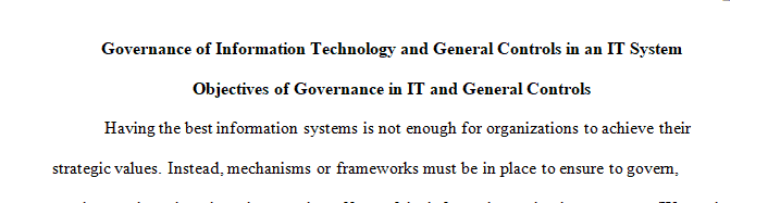 Describe the objectives of governance of Information Technology and the general controls in an IT system.