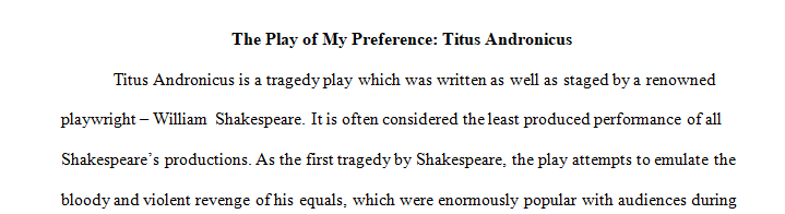 You are directing a production of either Titus Andronicus or Richard II.