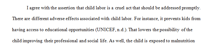 Child labor in my opinion is very cruel and having these children deprived from their childhood should not be allowed.