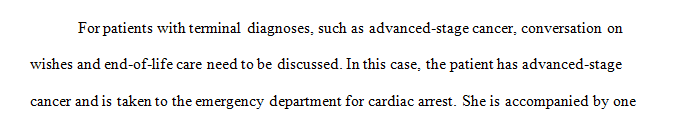 A 49-year-old woman with advanced stage cancer has been admitted to the emergency room with cardiac arrest.