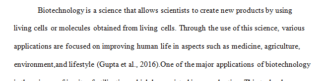 Biotechnology is the use of a living thing or any part of a living thing to make a product or process that improves human life