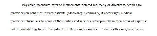 Physician incentives are payments made directly or indirectly to healthcare providers to encourage them to reduce or limit services.