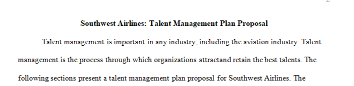 Your manager has tasked you with proposing a talent management plan for pilots at Southwest Airlines.