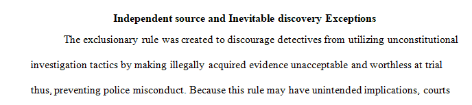 Compare and contrast the inevitable discovery and independent source exceptions to the Exclusionary Rule.
