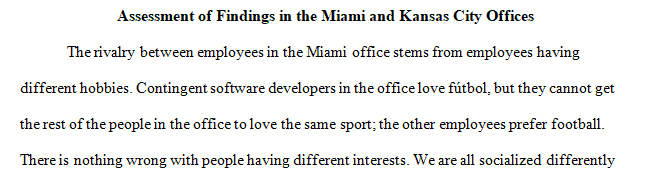 You are the consultant assigned to study the organizational environment in the Miami, Florida, and the Kansas City, Missouri, offices.