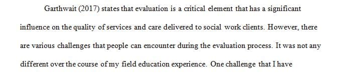 An explanation of potential challenges for evaluation during your field education experience
