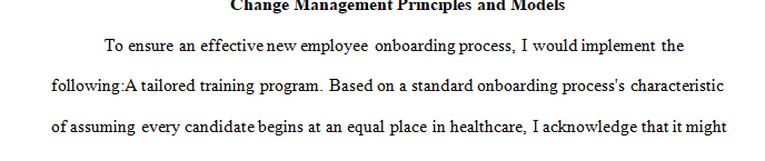 Evaluate change management principles and models for their impacts on employee motivation productivity and job satisfaction.