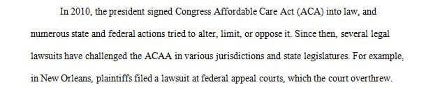 Since the enactment of the Affordable Care Act there have been several lawsuits in the federal courts and some have made their way to the Supreme Court