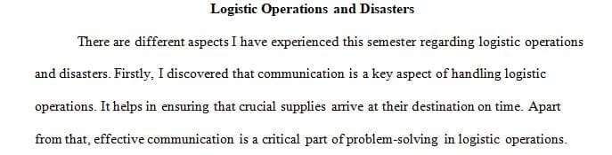 Summarize what you have experienced this semester in regard to logistic operations and disasters