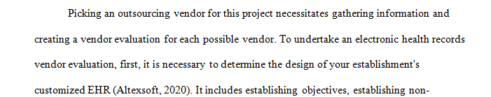 You have done your research on three vendors to which you would like to outsource the implementation of the electronic health records