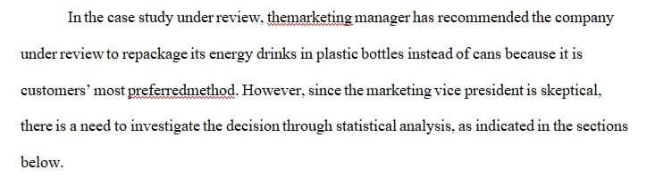 A maker of energy drinks is considering abandoning can containers and going exclusively to bottles because the sales manager believes customers 