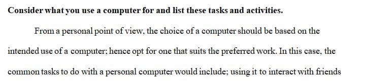 Consider what you use a computer for and make a list of these tasks and activities