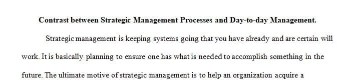 Discuss the difference between the strategic management process and the day-to-day management of the organization