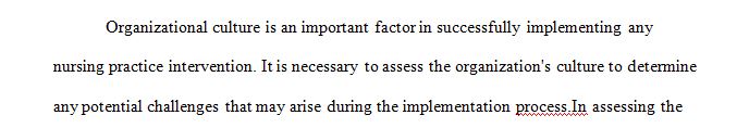 Assess the culture of the organization for potential challenges in incorporating the nursing practice intervention