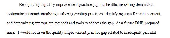 Post a brief explanation of how you would identify a quality improvement practice gap in your practice or organization.