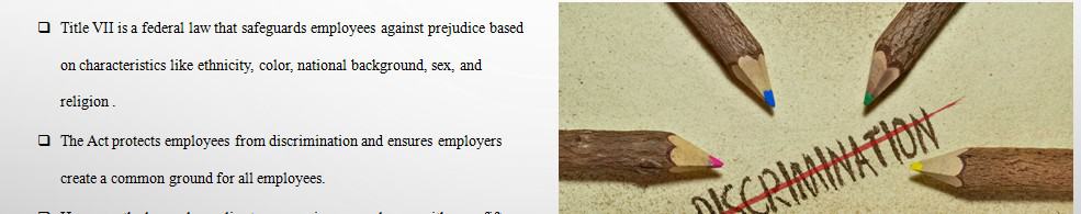 Create a short (Fourteen Slide) presentation that discusses Title VII and how it how it applies in the workplace.