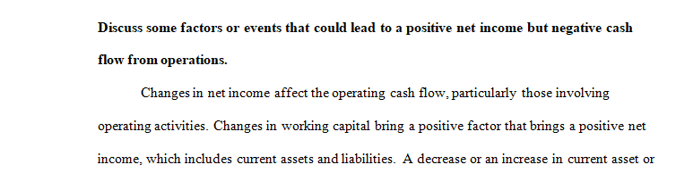 Discuss some factors or events that could lead to a positive net income but negative cash flow from operations